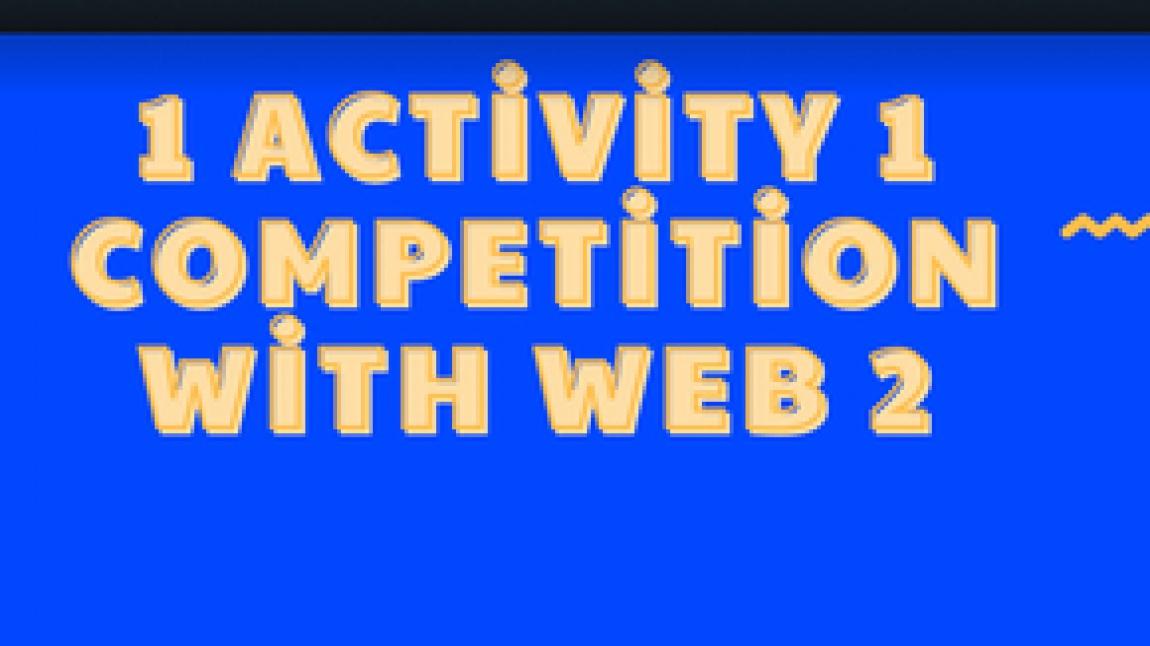 1 ACTIVITY 1 COMPETITION WITH WEB 2 TOOLS April tasks